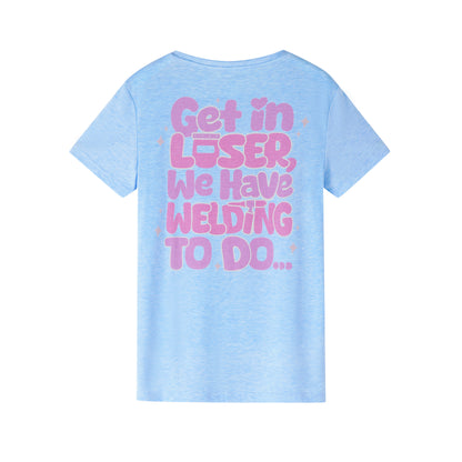 Get in loser welder Tee